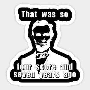 That was so four score and seven years ago Sticker